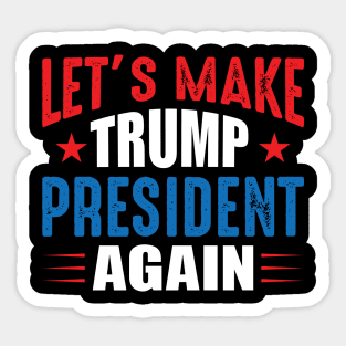Let's Make Trump President Again Sticker
